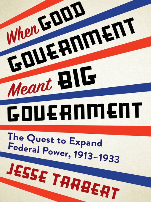 Title details for When Good Government Meant Big Government by Jesse Tarbert - Available